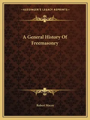 O istorie generală a francmasoneriei - A General History Of Freemasonry