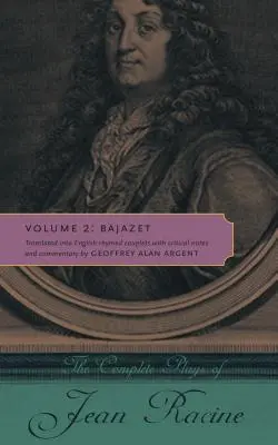 Operele complete ale lui Jean Racine: Volumul 2: Bajazet - The Complete Plays of Jean Racine: Volume 2: Bajazet