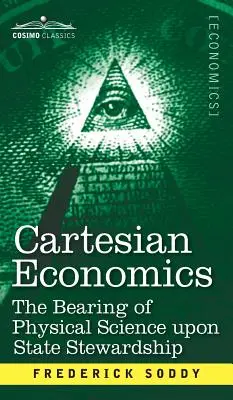 Economie carteziană: Influența științei fizice asupra administrării statului - Cartesian Economics: The Bearing of Physical Science Upon State Stewardship