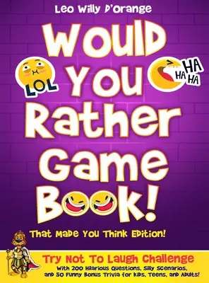 Would You Rather Game Book! That Made You Think Edition! Încercați să nu râdeți provocare cu 200 de întrebări hilare, scenarii prostești și 50 de bonusuri amuzante - Would You Rather Game Book! That Made You Think Edition!: Try Not To Laugh Challenge with 200 Hilarious Questions, Silly Scenarios, and 50 Funny Bonus