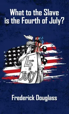 Ce este pentru un sclav ziua de 4 iulie (Hardcover) - What To The Slave Is The Fourth Of July Hardcover