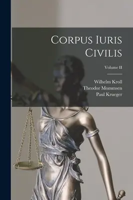 Corpus Iuris Civilis; Volumul II - Corpus Iuris Civilis; Volume II
