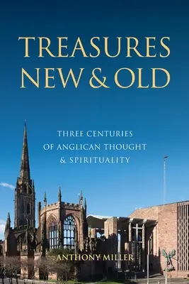 Comori noi și vechi: Trei secole de gândire și spiritualitate anglicană - Treasures New and Old: Three Centuries of Anglican Thought and Spirituality