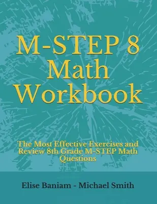M-STEP 8 Math Workbook: Cele mai eficiente exerciții și revizuirea întrebărilor de matematică M-STEP pentru clasa a 8-a - M-STEP 8 Math Workbook: The Most Effective Exercises and Review 8th Grade M-STEP Math Questions
