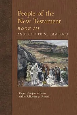 Oamenii Noului Testament, Cartea a III-a: Discipolii majori ai lui Iisus și alți discipoli și prieteni - People of the New Testament, Book III: Major Disciples of Jesus & Other Followers & Friends