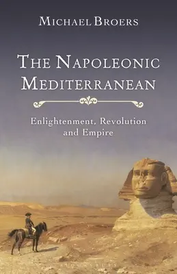 Mediterana napoleoniană: Iluminism, revoluție și imperiu - The Napoleonic Mediterranean: Enlightenment, Revolution and Empire