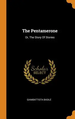 The Pentamerone: Sau, Povestea poveștilor - The Pentamerone: Or, The Story Of Stories