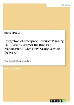 Integrarea planificării resurselor întreprinderii (ERP) și a gestionării relațiilor cu clienții (CRM) pentru furnizarea de servicii de calitate: Cazul Ethiopian Airli - Integration of Enterprise Resource Planning (ERP) and Customer Relationship Management (CRM) for Quality Service Delivery: The Case of Ethiopian Airli