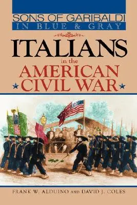 Fiii lui Garibaldi în albastru și gri: Italienii în războiul civil american - Sons of Garibaldi in Blue and Gray: Italians in the American Civil War