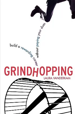Grindhopping: Construiește-ți o carieră satisfăcătoare fără să-ți plătești datoriile - Grindhopping: Build a Rewarding Career Without Paying Your Dues