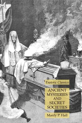 Mistere antice și societăți secrete: Clasici ezoterici - Ancient Mysteries and Secret Societies: Esoteric Classics