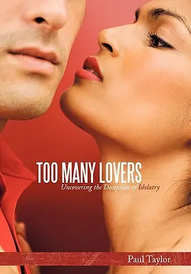 Prea mulți iubiți: Descoperirea înșelăciunii idolatriei - Too Many Lovers: Uncovering the Deception of Idolatry