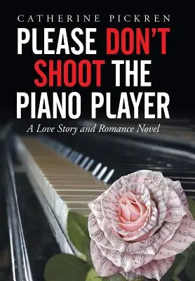 Vă rog să nu-l împușcați pe pianist: O poveste de dragoste și un roman de dragoste - Please Don't Shoot the Piano Player: A Love Story and Romance Novel