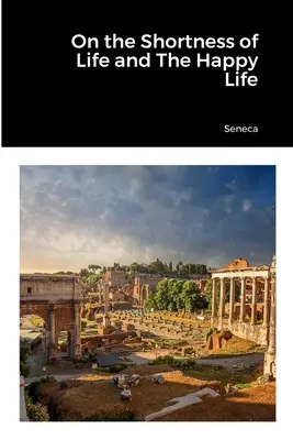 Despre scurtimea vieții și viața fericită - On the Shortness of Life and The Happy Life