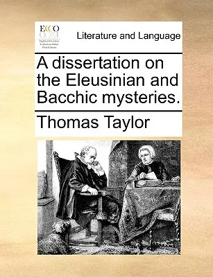 A Dissertation on the Eleusinian and Bacchic Mysteries (Disertație despre misterele eleusine și bacchice). - A Dissertation on the Eleusinian and Bacchic Mysteries.