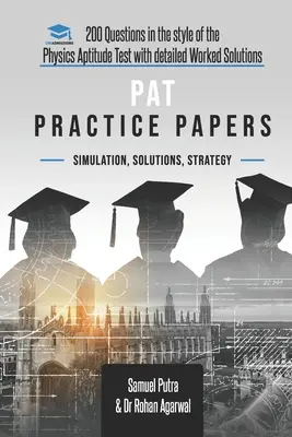 Lucrări practice PAT: 200 de întrebări în stilul testului de aptitudini pentru fizică cu soluții lucrate detaliate - PAT Practice Papers: 200 Questions in the style of the Physics Aptitude Test with Detailed Worked Solutions
