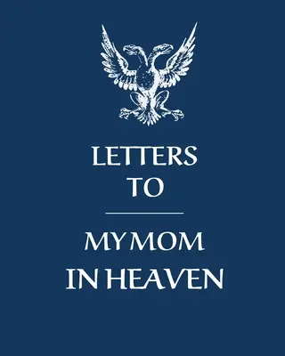 Scrisori către mama mea din cer: Mamă minunată Inima simte comoara Amintiri de păstrat Jurnal de durere Povestea noastră Dragă mamă Pentru fiice Pentru fii - Letters To My Mom In Heaven: Wonderful Mom Heart Feels Treasure Keepsake Memories Grief Journal Our Story Dear Mom For Daughters For Sons
