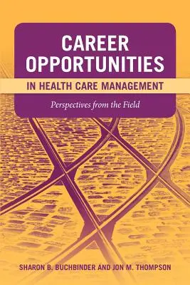Oportunități de carieră în managementul asistenței medicale: Perspectives from the Field: Perspectives from the Field - Career Opportunities in Health Care Management: Perspectives from the Field: Perspectives from the Field