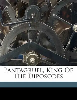 Pantagruel, regele dipozanților - Pantagruel, King of the Diposodes