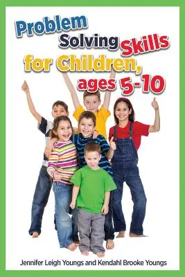 Abilități de rezolvare a problemelor pentru copii, cu vârste cuprinse între 5-10 ani (ediția în limba engleză) - Problem Solving Skills for Children, Ages 5-10 (English Edition)