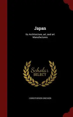 Japonia: Arhitectura, arta și manufacturile sale artistice - Japan: Its Architecture, art, and art Manufactures