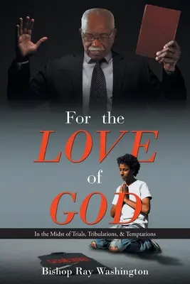Pentru dragostea lui Dumnezeu: În mijlocul încercărilor, tribulațiilor și tentațiilor - For the Love of God: In the Midst of Trials, Tribulations, & Temptations
