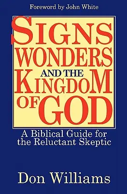 Semne, minuni și Împărăția lui Dumnezeu: Un ghid biblic pentru scepticii reticenți - Signs, Wonders, and the Kingdom of God: A Biblical Guide for the Reluctant Skeptic