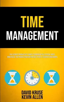 Managementul timpului: Cele mai bune obiceiuri de productivitate pentru a crește stima de sine, a stimula concentrarea minții, a pune capăt procrastinării pentru oameni ocupați, Stude - Time Management: The Ultimate Productivity Habits To Increase Self Esteem, Boost Mind Focus, End Procrastination For Busy People, Stude