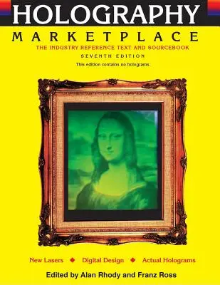 Holography MarketPlace ediția a 7-a: Textul de referință și cartea de referință a industriei - Holography MarketPlace 7th edition: The Industry Reference Text and Sourcebook