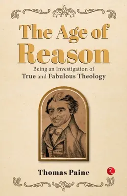 Epoca rațiunii: fiind o investigație a teologiei adevărate și fabuloase - The Age of Reason: Being an Investigation of True and Fabulous Theology