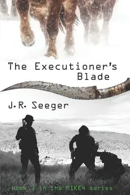 The Executioner's Blade: Cartea 3 din seria MIKE4 - The Executioner's Blade: Book 3 in the MIKE4 Series