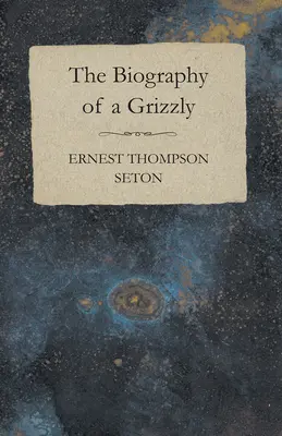 Biografia unui grizzly - The Biography of a Grizzly