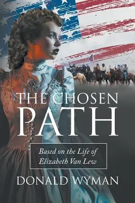 Calea aleasă: Bazat pe viața lui Elizabeth Van Lew - The Chosen Path: Based on the Life of Elizabeth Van Lew