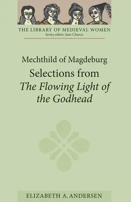 Mechthild de Magdeburg: Selecții din Lumina curgătoare a Dumnezeirii - Mechthild of Magdeburg: Selections from the Flowing Light of the Godhead