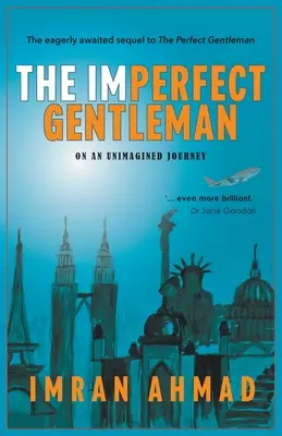 Gentlemanul imperfect: într-o călătorie de neimaginat - The Imperfect Gentleman: on an Unimagined Journey