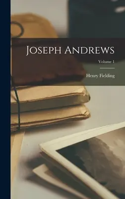 Joseph Andrews; Volumul 1 - Joseph Andrews; Volume 1
