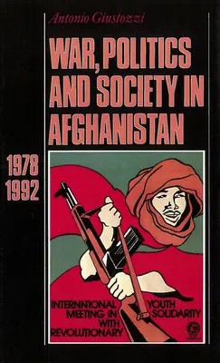 Război, politică și societate în Afganistan: 1978-1992 - War, Politics and Society in Afghanistan: 1978-1992