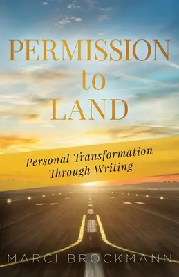 Permisiunea de a ateriza: Transformarea personală prin scris - Permission to Land: Personal Transformation Through Writing