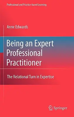 Being an Expert Professional Practitioner: Turnura relațională în expertiză - Being an Expert Professional Practitioner: The Relational Turn in Expertise