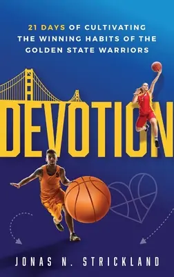 Devoțiune: 21 de zile de cultivare a obiceiurilor câștigătoare ale echipei Golden State Warriors - Devotion: 21 Days of Cultivating the Winning Habits of the Golden State Warriors