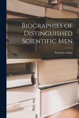 Biografii ale oamenilor de știință remarcabili - Biographies of Distinguished Scientific Men