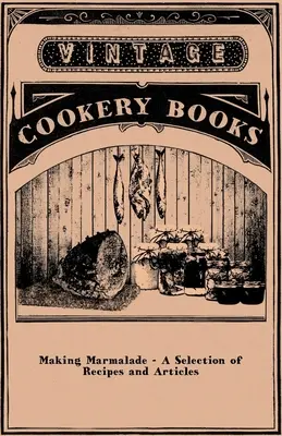 Prepararea marmeladei - O selecție de rețete și articole - Making Marmalade - A Selection of Recipes and Articles