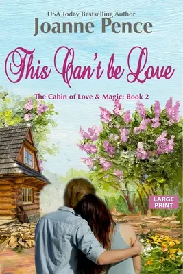 Asta nu poate fi dragoste [Large Print]: The Cabin of Love & Magic - This Can't be Love [Large Print]: The Cabin of Love & Magic