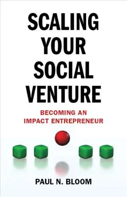 Scalarea întreprinderii dvs. sociale: Devenirea unui antreprenor cu impact - Scaling Your Social Venture: Becoming an Impact Entrepreneur