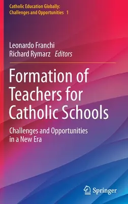 Formarea cadrelor didactice pentru școlile catolice: Provocări și oportunități într-o nouă eră - Formation of Teachers for Catholic Schools: Challenges and Opportunities in a New Era