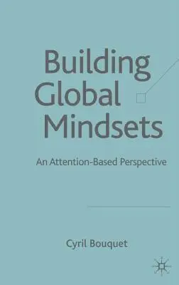 Construirea unei mentalități globale: O perspectivă bazată pe atenție - Building Global Mindsets: An Attention-Based Perspective