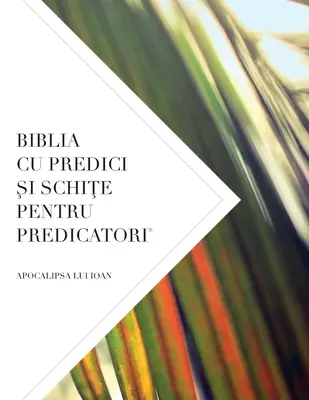 Biblia Cu Predici Și SchiȚe Pentru Predicatori: Apocalipsa Lui Ioan - Biblia Cu Predici Şi SchiŢe Pentru Predicatori: Apocalipsa Lui Ioan