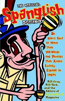 Dicționarul oficial Spanglish: Un User's Guia to More Than 300 Words and Phrases That Aren't Exactly Espanol or Ingles - The Official Spanglish Dictionary: Un User's Guia to More Than 300 Words and Phrases That Aren't Exactly Espanol or Ingles