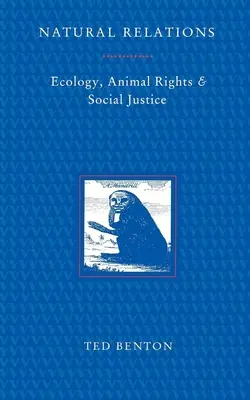 Relații naturale: Ecologie, drepturile animalelor și justiție socială - Natural Relations: Ecology, Animal Rights and Social Justice