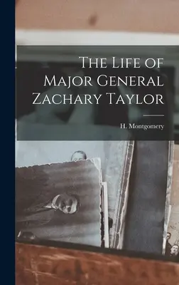 Viața generalului-maior Zachary Taylor - The Life of Major General Zachary Taylor